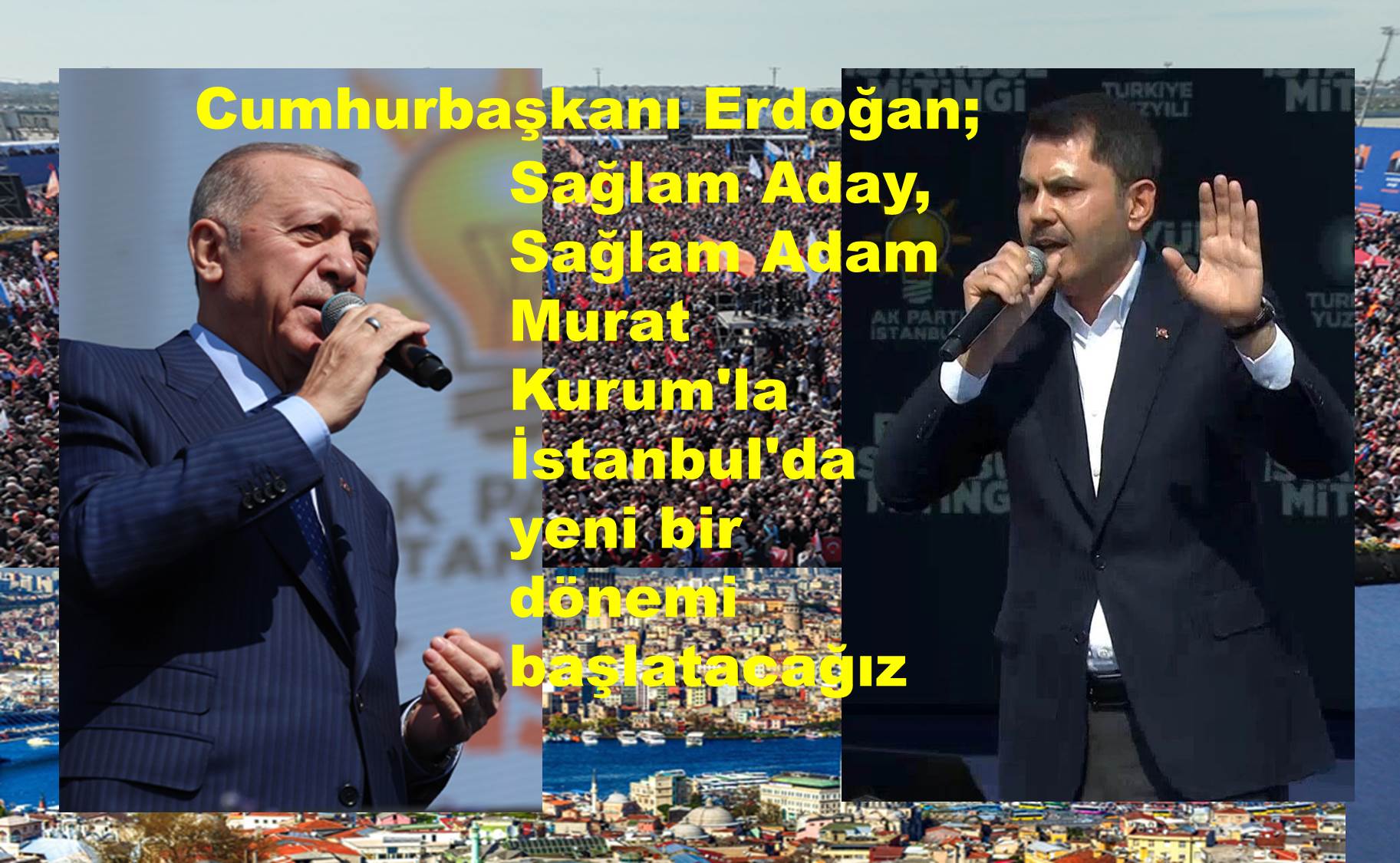 Cumhurbaşkanı Recep Tayyip Erdoğan; Sağlam Aday, Sağlam Adam Murat Kurum’la İstanbul’da yeni bir dönemi başlatacağız…