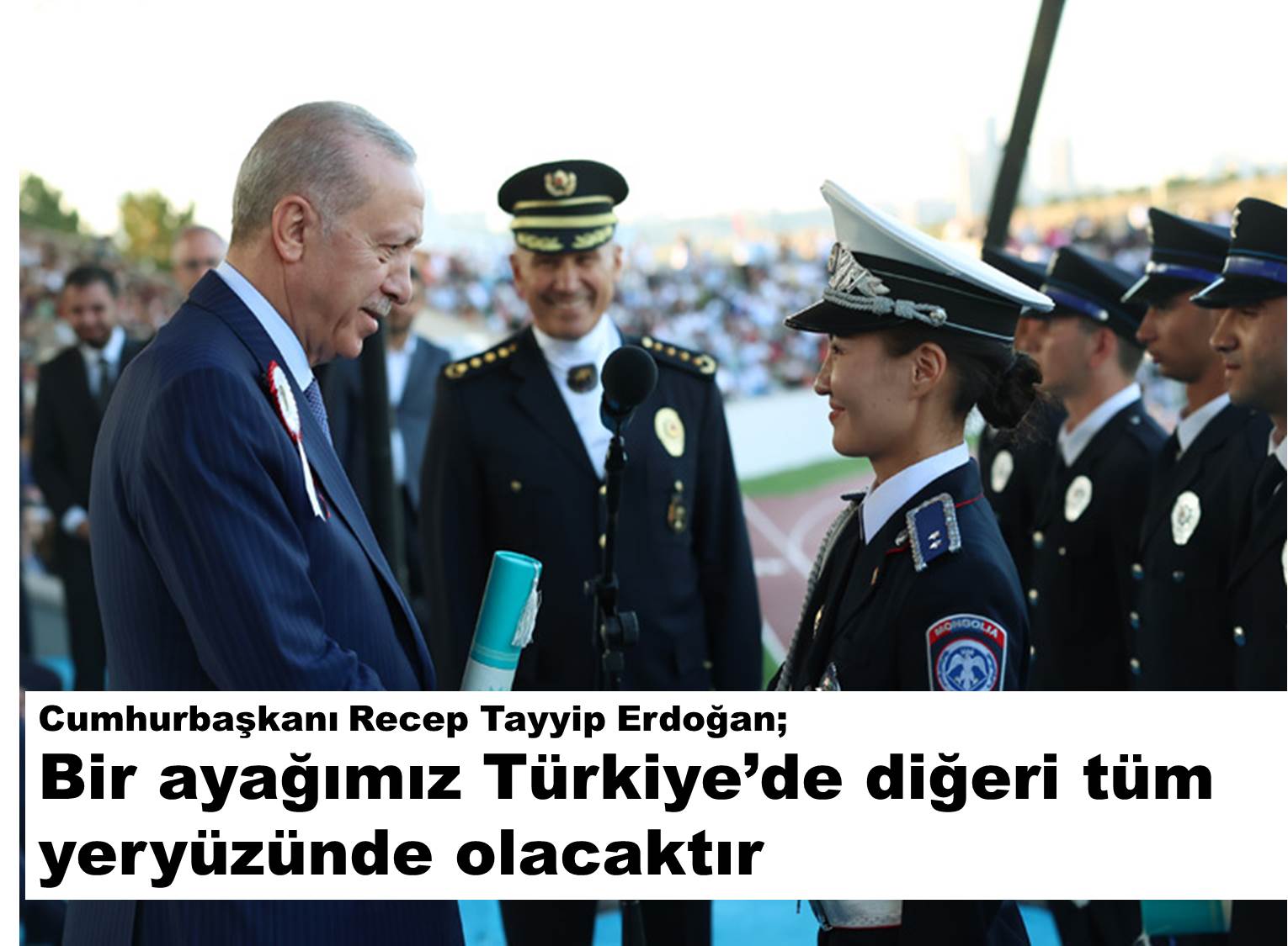 Cumhurbaşkanı Recep Tayyip Erdoğan; Bir ayağımız Türkiye’de diğeri tüm dünyada olacaktır…